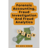Forensic Accounting, Fraud Investigation And Fraud Analytics