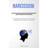 Narcissism: Strategically Disengage From A Codependent Partnership And Confidently Address The Behaviors Of A Narcissistic Individual (Traversing Rela