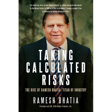 Taking Calculated Risks: The Rise of Ramesh Bhatia, Titan of Industry