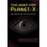 The Hunt for Planet X: New Worlds and the Fate of Pluto