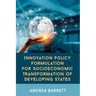 Innovation Policy Formulation for Socioeconomic Transformation of Developing States