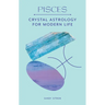 Pisces: Crystal Astrology for Modern Life