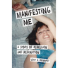 Manifesting Me: A Story of Rebellion and Redemption