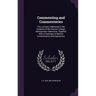 Commenting and Commentaries: Two Lectures Addressed to the Students of the Pastors' College, Metropolitan Tabernacle, Together With a Catalogue of