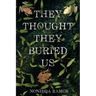 They Thought They Buried Us