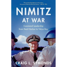 Nimitz at War: Command Leadership from Pearl Harbor to Tokyo Bay