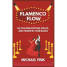 Flamenco Flow: Cultivating Rhythm, Grace, and Power in Your Dance: Master the Art of Flamenco with Step-by-Step Techniques, Powerful