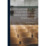 Philanthropy in the History of American Higher Education