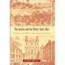 The Jesuits and the Thirty Years War: Kings, Courts, and Confessors