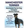 Manchester Terrier. Manchester Terrier Dog Complete Owners Manual. Manchester Terrier book for care, costs, feeding, grooming, health and training.