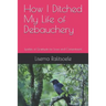 How I Ditched My Life of Debauchery: Epistles of Gratitude for Love and Contentment