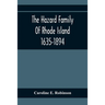 The Hazard Family Of Rhode Island 1635-1894; Being A Genealogy And History Of The Descendants Of Thomas Hazard, With Sketches Of The Worthies Of This