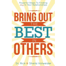 Bring Out The Best In Others: Powerful Steps To Finding Joy In Your Relationships