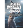 The Men's Baseball Devotional: A 40-Day Baseball Devotional for Men Who Love God and the Game
