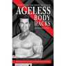Ageless Body Hacks: Look Young Feel Young Beyond 40