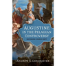 Augustine in the Pelagian Controversy