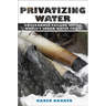 Privatizing Water: Governance Failure and the World's Urban Water Crisis
