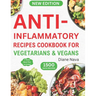 Anti-Inflammatory Recipes Cookbook for Vegetarians & Vegans: Complete & Super Easy Plant-Based Diet Guide in 30 Minutes to Heal Immune System, Reduce