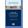 Negotiating the Disabled Body: Representations of Disability in Early Christian Texts
