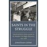 Saints in the Struggle: Church of God in Christ Activists in the Memphis Civil Rights Movement, 1954-1968