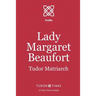 Lady Margaret Beaufort: Tudor Matriarch