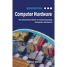 Essential Computer Hardware Second Edition: The Illustrated Guide to Understanding Computer Hardware