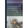The Schwenkfelders in Pennsylvania, a Historical Sketch