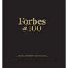 Forbes@100: The Past, the Present--And the Future, from the 100 Greatest Living Business Minds