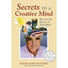 Secrets to a Creative Mind: Become the Master of Your Mind