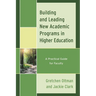 Building and Leading New Academic Programs in Higher Education: A Practical Guide for Faculty