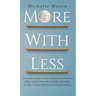 More with Less: Get a Grip on Your Excessive Spending and Hoarding Habits, Create a Personalized Budget, and Adopt a Savings-Oriented Mindset and Mini