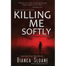 Killing Me Softly (Previously published as Live and Let Die)