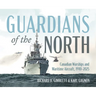 Guardians of the North: Canadian Warships and Maritime Aircraft, 1910-2025