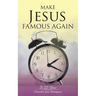 Make Jesus Famous Again: It Is Time