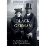 Black German: An Afro-German Life in the Twentieth Century by Theodor Michael