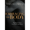 Embracing the Body: Finding God in Our Flesh and Bone