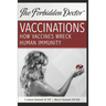 How Vaccines Wreck Human Immunity: A Forbidden Doctor Publication