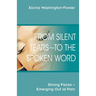 From Silent Tears To the Spoken Word: Strong Faces Emerging Out of Pain