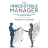 The Irresistible Manager - Managing, Leading and Thriving in a Disrupted World