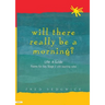 Will There Really Be a Morning?: Life: A Guide - Poems for Key Stage 2 with Teaching Notes