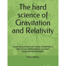 The hard science of Gravitation and Relativity: including gravitational waves presented in high school mathematics to today's engineer/technologist