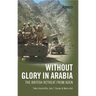 Without Glory in Arabia: The British Retreat from Aden