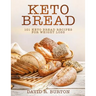 Keto Bread: 101 Easy And Delicious Low Carb Keto Bread Recipes For Weight Loss