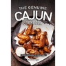 The Genuine Cajun Cookbook: From Louisiana to Your Table