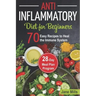 Anti-Inflammatory Diet for Beginners: 70 Easy Recipes to Heal the Immune System & 28-Day Meal Plan Program