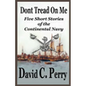 Dont Tread On Me: Five Short Stories of the Continental Navy