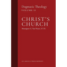 Christ's Church: Dogmatic Theology (Volume 2)