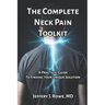 The Complete Neck Pain Toolkit: A Practical Guide to Finding Your Unique Solution