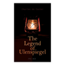 The Legend of Ulenspiegel (Vol. 1&2): Heroical, Joyous, and Glorious Adventures in the Land of Flanders and Elsewhere