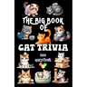 The Big Book of Cat Trivia: 300 Questions to Test Your Knowledge About Our Beloved Felines